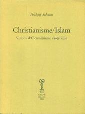 Christianisme/Islam. Visions d'oecuménisme ésotérique