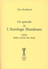 Clé spirituelle de l'astrologie musulmane d'après Mohyiddîn Ibn 'Arabî