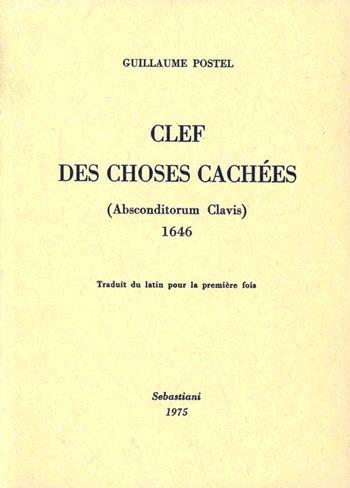 Clef des choses cachées (Absconditorum clavis) - Guillaume Postel - Libro Arché 2009, Collection Sebastiani | Libraccio.it