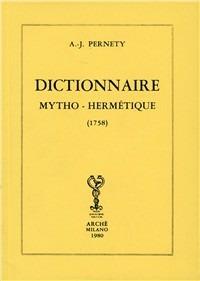 Dictionnaire mytho-hermétique (rist. anast. 1758) - Antoine-Joseph Pernety - Libro Arché 2009, Repetita | Libraccio.it