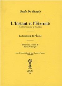 L'instant et l'eternité et autres textes sur la tradition. La fonction de l'école. Extraits du Journal de Havis De Giorgio - Guido De Giorgio - Libro Arché 2009, Bibliothèque de l'Unicorne | Libraccio.it