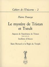 Le mystère de Tristan et Yseult. Aspects de l'esoterisme de Tristan. Etude suivie de Intelletto d'amore et Saint Bernard et la Regle du Temple