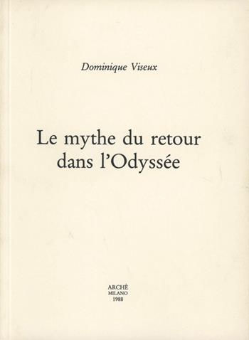 Le mythe du retour dans l'Odyssée - Dominique Viseux - Libro Arché 2009, Cahiers de l'Unicorne | Libraccio.it
