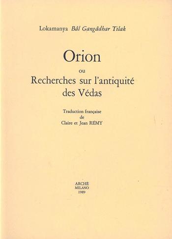 Orion. Recherches sur l'antiquité des védas - Gangadhar Tilak Bâl - Libro Arché 2009, Bibliothèque de l'Unicorne | Libraccio.it