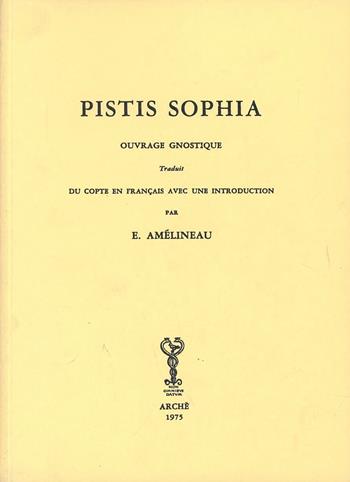 Pistis sophia. Ouvrage gnostique de Valentin (rist. anast. 1895) - E. Amelineau - Libro Arché 2013, Série copte | Libraccio.it