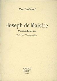 Joseph de Maistre franc-maçon. Suivi de pièces inédites - Paul Vulliaud - Libro Arché 2015, Acacia | Libraccio.it