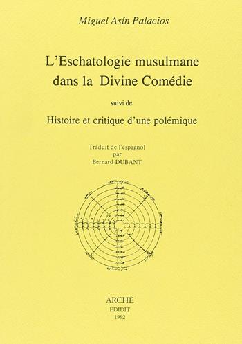 L'eschatologie musulmane dans la Divine Comédie suivi de Histoire et critique d'une polémique - Miguel Asín Palacios - Libro Arché 2018, Bibliothèque de l'Unicorne | Libraccio.it