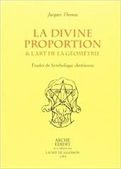 La divine proportion & L'art de la géométrie. Études de symbolique chrétienne