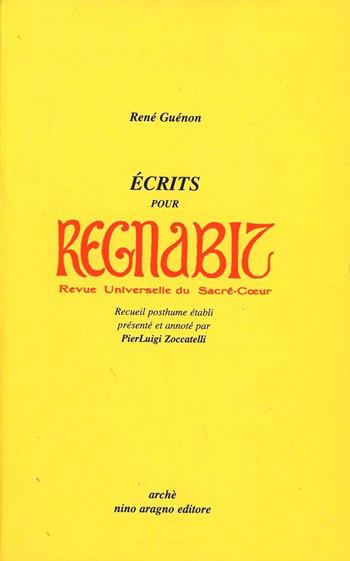 Ecrits pour Regnabit, Revue universelle du Sacre-Coeur. Recueil posthume - René Guénon - Libro Arché 2009, Au bonheur du chercheur | Libraccio.it