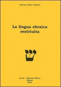 La lingua ebraica restituita - Antoine Fabre d'Olivet - Libro Arché 2009, Langues et écriture | Libraccio.it