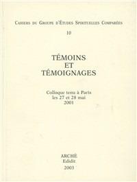 Temoins et temoignages. Actus du colloque (Paris, 27-28 Mai 2001) - Antoine Faivre, Jean-Louis Vieillard Baron, Émile Poulat - Libro Arché 2009, GESC-Groupe d'Etudes Spirituelles Compar. | Libraccio.it