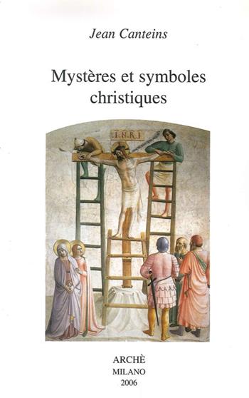 Mystères et symboles christiques. Ediz. illustrata - Jean Canteins - Libro Arché 2009, Oeuvres de Jean Canteins | Libraccio.it