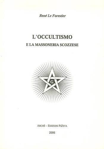 L' occultismo e la massoneria scozzese - René Le Forestier - Libro Arché 2009, Acacia | Libraccio.it