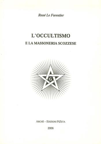 L'occultismo e la massoneria scozzese - René Le Forestier - Libro Arché 2009, Acacia | Libraccio.it