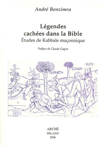 Légendes cachées dans la Bible. Etudes de kabbale maçonnique - André Benzimra - Libro Arché 2009, Acacia | Libraccio.it