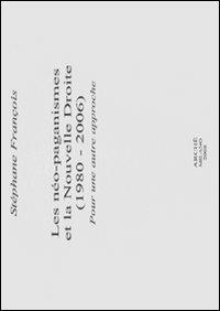 Les néo-paganismes et la Novelle Droite (1980-2006). Pour une autre approche - Stéphane Francois - Libro Arché 2009, Histoire et métahistoire | Libraccio.it