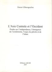 L' Asie centrale et l'Occident. Etudes sur l'indépendance, l'émergence de l'extrémisme, l'enjeu du pétrole et de l'Islam. Ediz. illustrata