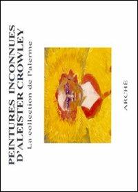 Peintures inconnues d'Aleister Crowley. La collection de Palerme  - Libro Arché 2009 | Libraccio.it
