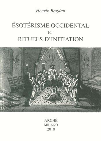 Ésotérisme occidental et rituels d'initiation - Henrik Bogdan - Libro Arché 2009, Acacia | Libraccio.it