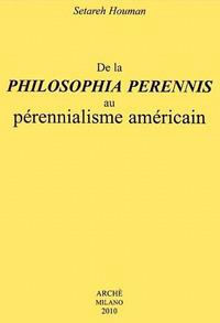 De la philosophia perennis au pérennialisme américain - Setareh Houman - Libro Arché 2009, Bibliothèque de l'Unicorne | Libraccio.it