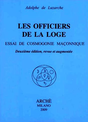 Les officiers de la loge. Essai de cosmogonie maconnique - Adolphe de Luzarche - Libro Arché 2009, Acacia | Libraccio.it