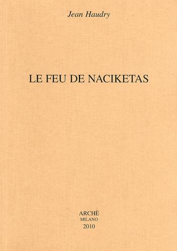 Le feu de Naciketas - Jean Haudry - Libro Arché 2009, Etudes indo-européennes | Libraccio.it