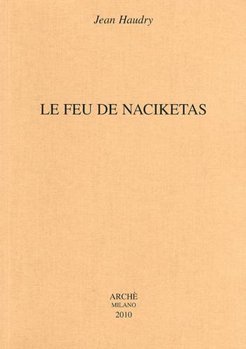 Le feu de Naciketas - Jean Haudry - Libro Arché 2009, Etudes indo-européennes | Libraccio.it
