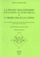 La franc-maconnerie occultiste au XVIII/e siècle et l'ordre des elus coens. Avec 4 schémas reconstitués du tableau du monde promitif et des trecés d'invocations