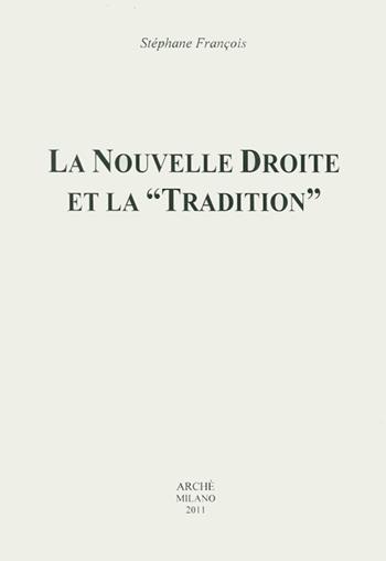 La nouvelle droite et la «tradition» - Stéphane Francois - Libro Arché 2009, Histoire et métahistoire | Libraccio.it