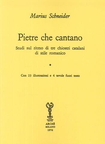 Pietre che cantano. Studi sul ritmo di tre chiostri catalani di stile romanico - Marius Schneider - Libro Arché 1967, Biblioteca dell'Unicorno | Libraccio.it