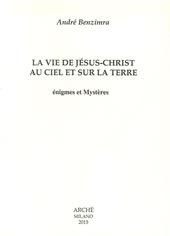 La vie de Jesus-Christ au ciel et sur la terre. Enigmes et mystères