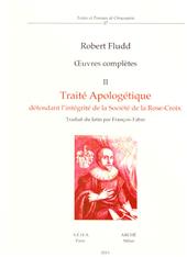 Oeuvres completes. Vol. 2: Traité apologétique défendant l'intégrité de la société de la Rose-Croix.