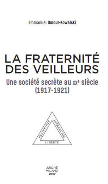 La fraternité des Veilleurs. Une société secréte au XXe siècle (1917-1921) - Emmanuel Dufour-Kowalski - Libro Arché 2017, Archives | Libraccio.it