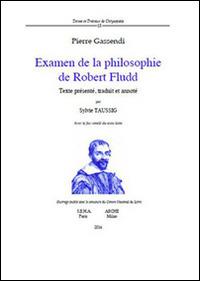 Examen de la philosophie de Robert Fludd. Avec le fac-similé du texte latin - Pierre Gassendi - Libro Arché 2016, Textes et travaux de Chrysopoeia | Libraccio.it