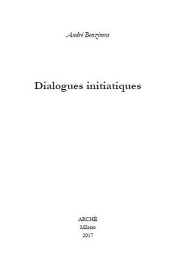 Dialogues initiatiques - André Benzimra - Libro Arché 2017, Fuori collana | Libraccio.it