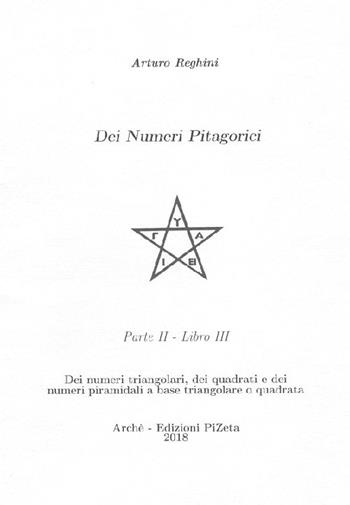 Dei numeri pitagorici. Vol. 2\3: Dei numeri triangolari, dei quadrati e dei numeri piramidali a base triangolare o quadrata. - Arturo Reghini - Libro Arché 2018, L'opera matematica di Reghini | Libraccio.it