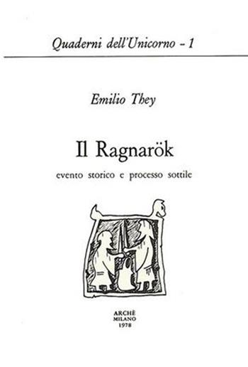 Il Ragnarök: evento storico e processo sottile - Emilio They - Libro Arché 2019, Quaderni dell'Unicorno | Libraccio.it
