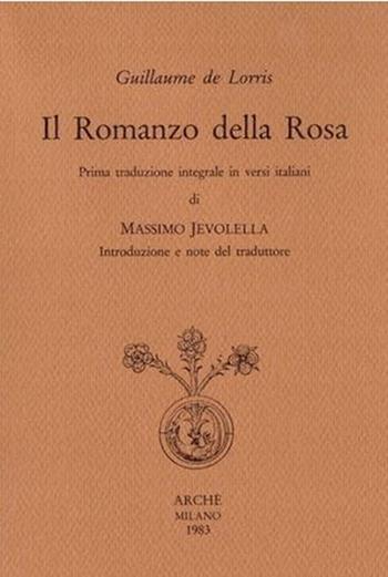 Il romanzo della rosa. Ediz. integrale - Guillaume Lorris - Libro Arché 1983, Documenti d'amore | Libraccio.it