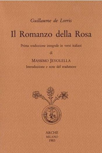 Il romanzo della rosa. Ediz. integrale - Guillaume de Lorris - Libro Arché 1983, Documenti d'amore | Libraccio.it