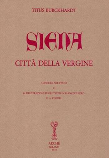 Siena città della Vergine - Titus Burckhardt - Libro Arché 1978, Hauts lieux de l'esprit | Libraccio.it