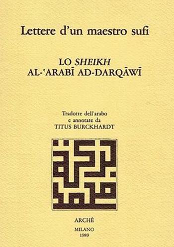 Lettere d'un maestro sufi. Lo sheikh al-'Arabi ad-Darqawi - Muhammad al-Arabi ad-Darqawi - Libro Arché 2018, Ratna. Les joyaux de l'Orient | Libraccio.it