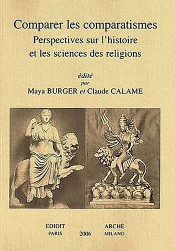 Comparer les comparatismes. Perspectives sur l'histoire et les sciences des religions  - Libro Arché 2019, Histoire de l'histoire des religions | Libraccio.it
