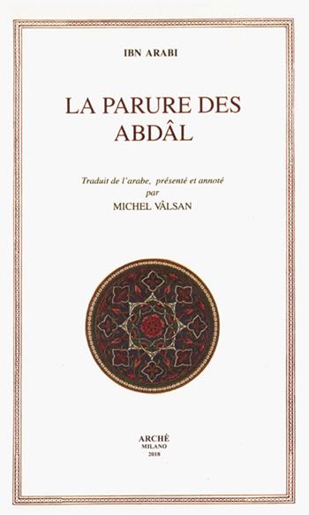 La parure des Abdal - Muhyî-d-Dîn Ibn Arabî - Libro Arché 2019, Fuori collana | Libraccio.it