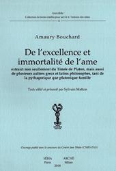 De l'excellence et immortalité de l'âme. Extraict non seullement du Timée de Platon, mais aussi de plusieurs aultres grecz et latins philosophes, tant de la pythagorique que platonique famille