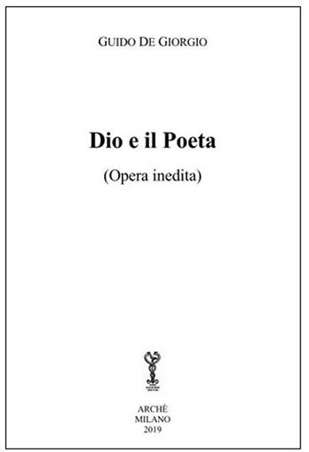 Dio e il poeta - Guido De Giorgio - Libro Arché 2019, Fuori collana | Libraccio.it