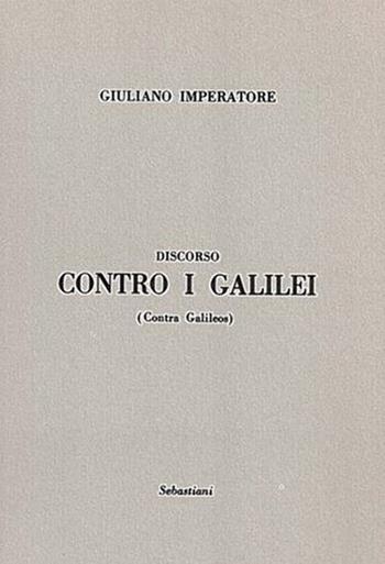 Discorso contro i Galilei - Giuliano l'Apostata - Libro Arché 2019, Sebastiani | Libraccio.it