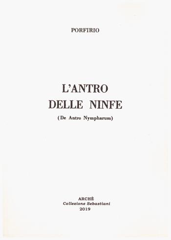 L' antro delle ninfe (De antro Nympharum) - Porfirio - Libro Arché 2019, Sebastiani | Libraccio.it