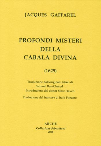 Profondi misteri della cabala divina (1625) - Jacques Gaffarel - Libro Arché 2021, Collection Sebastiani | Libraccio.it