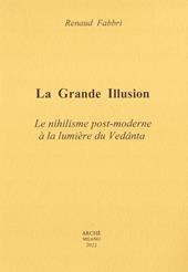 La grande illusion. Le nihilisme post-moderne à la lumière du Vedânta