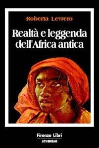 Realtà e leggenda dell'Africa antica - Roberta Levrero - Libro Firenze Atheneum 1996, Collezione Mercator | Libraccio.it